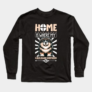 Home is with my Caucasian Shepherd Dog Long Sleeve T-Shirt